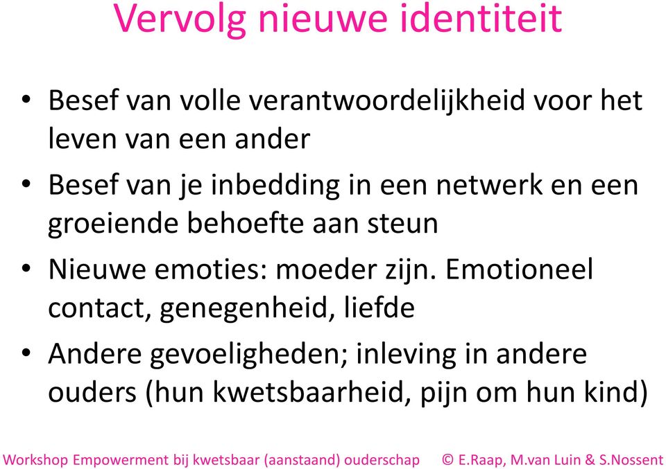 Emotioneel contact, genegenheid, liefde Andere gevoeligheden; inleving in andere ouders (hun