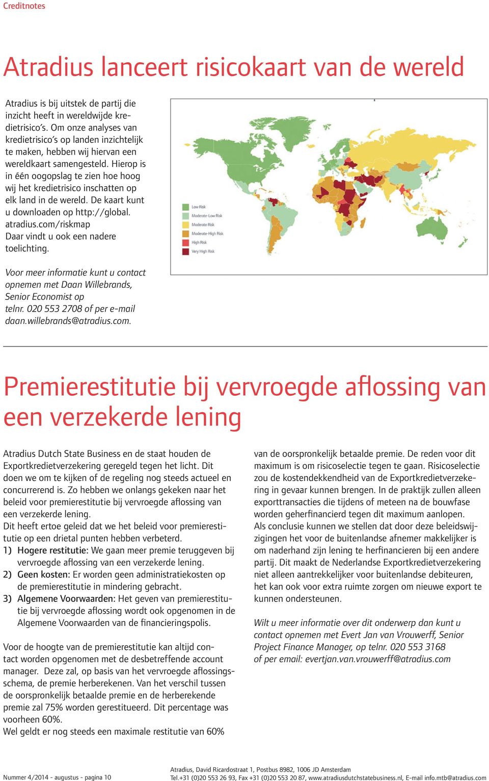 Hierop is in één oogopslag te zien hoe hoog wij het kredietrisico inschatten op elk land in de wereld. De kaart kunt u downloaden op http://global. atradius.