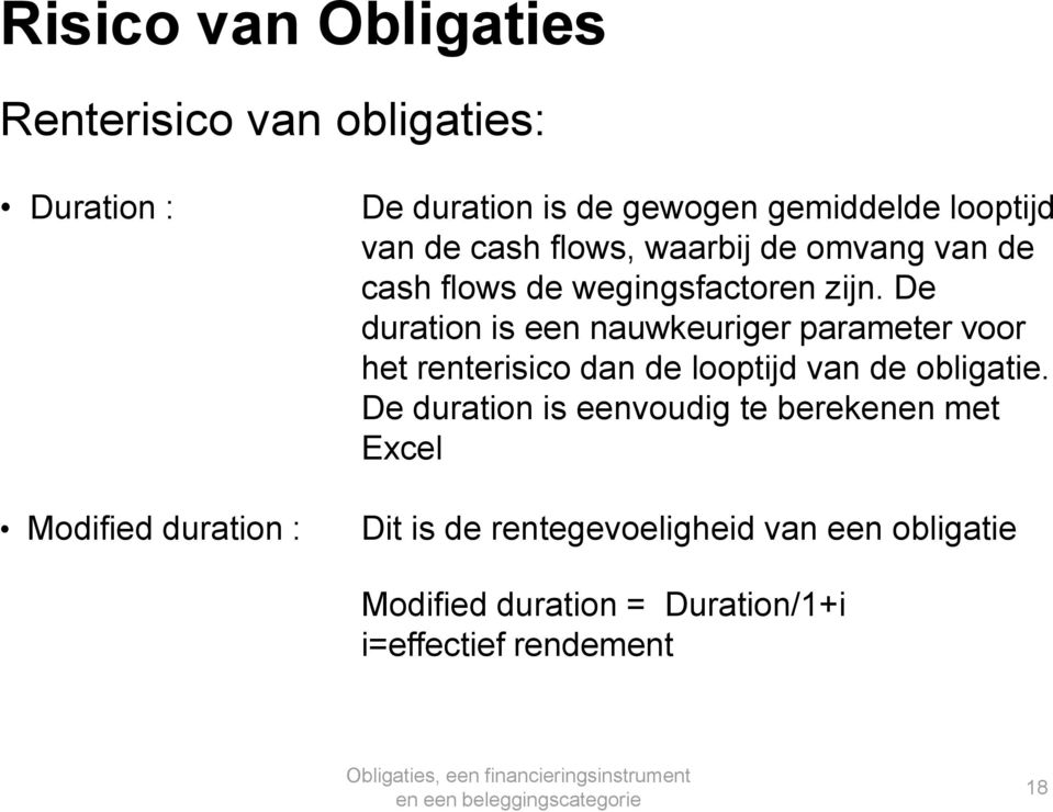 De duration is een nauwkeuriger parameter voor het renterisico dan de looptijd van de obligatie.