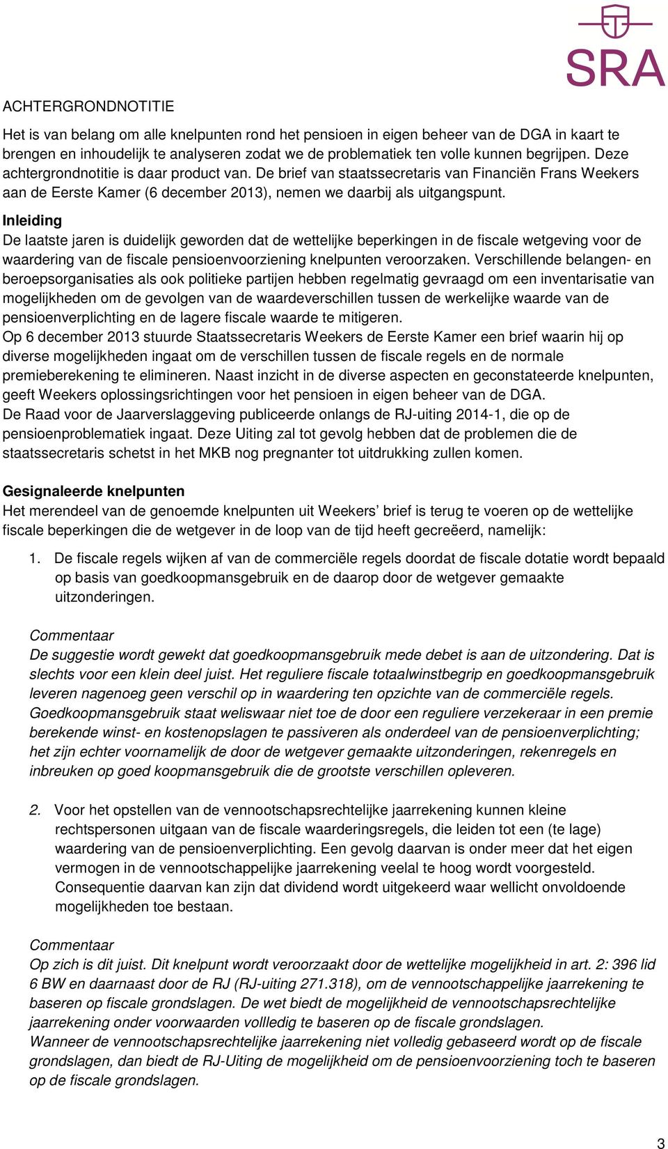 Inleiding De laatste jaren is duidelijk geworden dat de wettelijke beperkingen in de fiscale wetgeving voor de waardering van de fiscale pensioenvoorziening knelpunten veroorzaken.