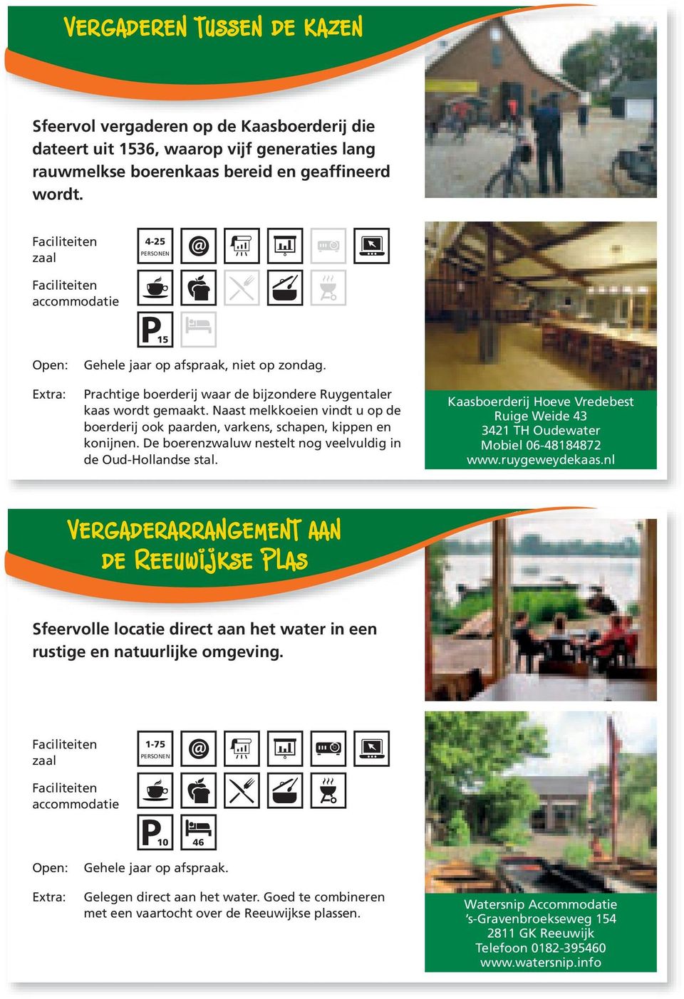 Naast melkkoeien vindt u op de boerderij ook paarden, varkens, schapen, kippen en konijnen. De boerenzwaluw nestelt nog veelvuldig in de Oud-Hollandse stal.