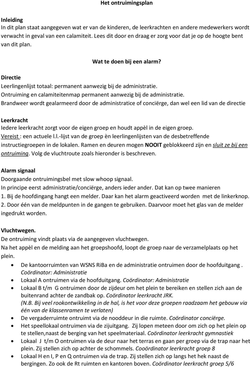 Ontruiming en calamiteitenmap permanent aanwezig bij de administratie.