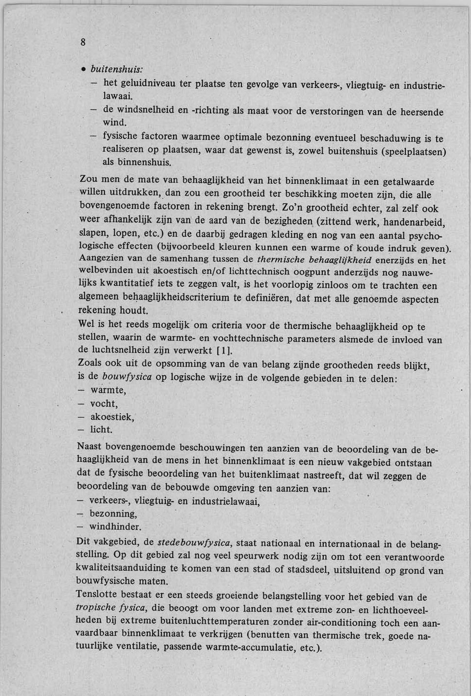 Zou men de mate van behaaglijkheid van het binnenklimaat in een getalwaarde willen uitdrukken,: dan zou een grootheid ter beschikking moeten zijn, die alle bovengenoemde factoren in rekening brengt.