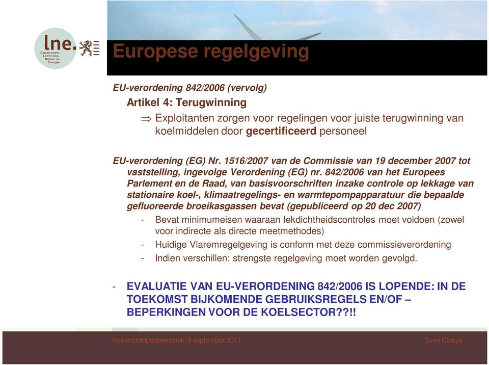 842/2006 van het Europees Parlement en de Raad, van basisvoorschriften inzake controle op lekkage van stationaire koel-, klimaatregelings- en warmtepompapparatuur die bepaalde gefluoreerde