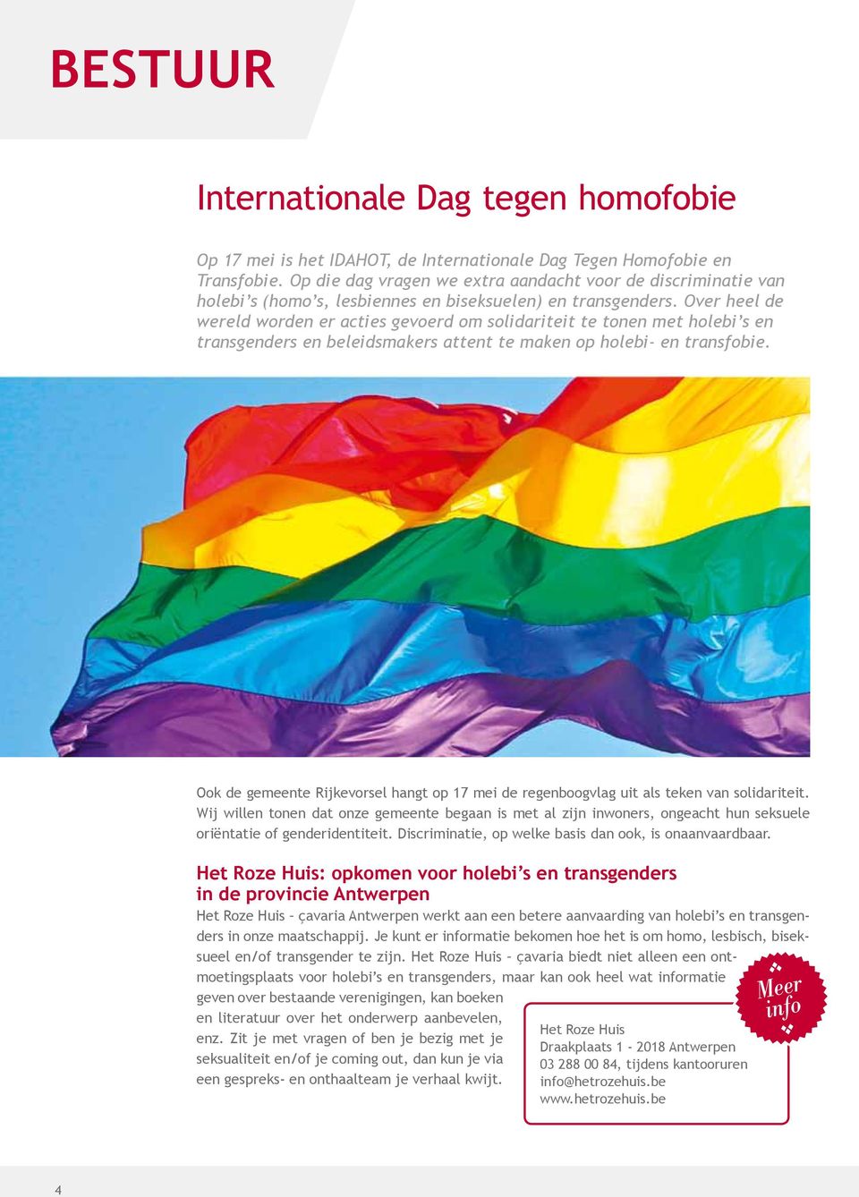 Over heel de wereld worden er acties gevoerd om solidariteit te tonen met holebi s en transgenders en beleidsmakers attent te maken op holebi- en transfobie.