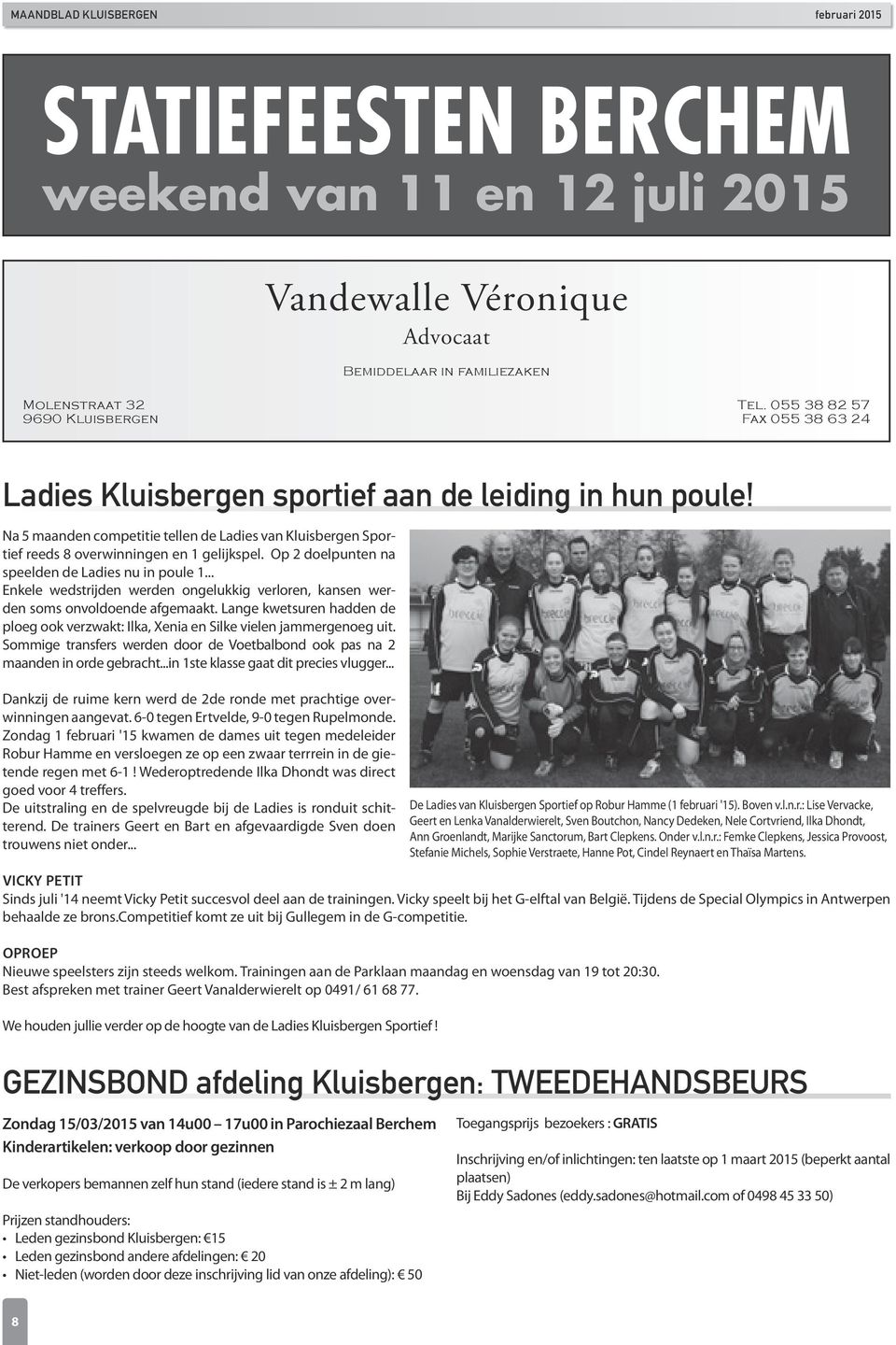 Na 5 maanden competitie tellen de Ladies van Kluisbergen Sportief reeds 8 overwinningen en 1 gelijkspel. Op 2 doelpunten na speelden de Ladies nu in poule 1.