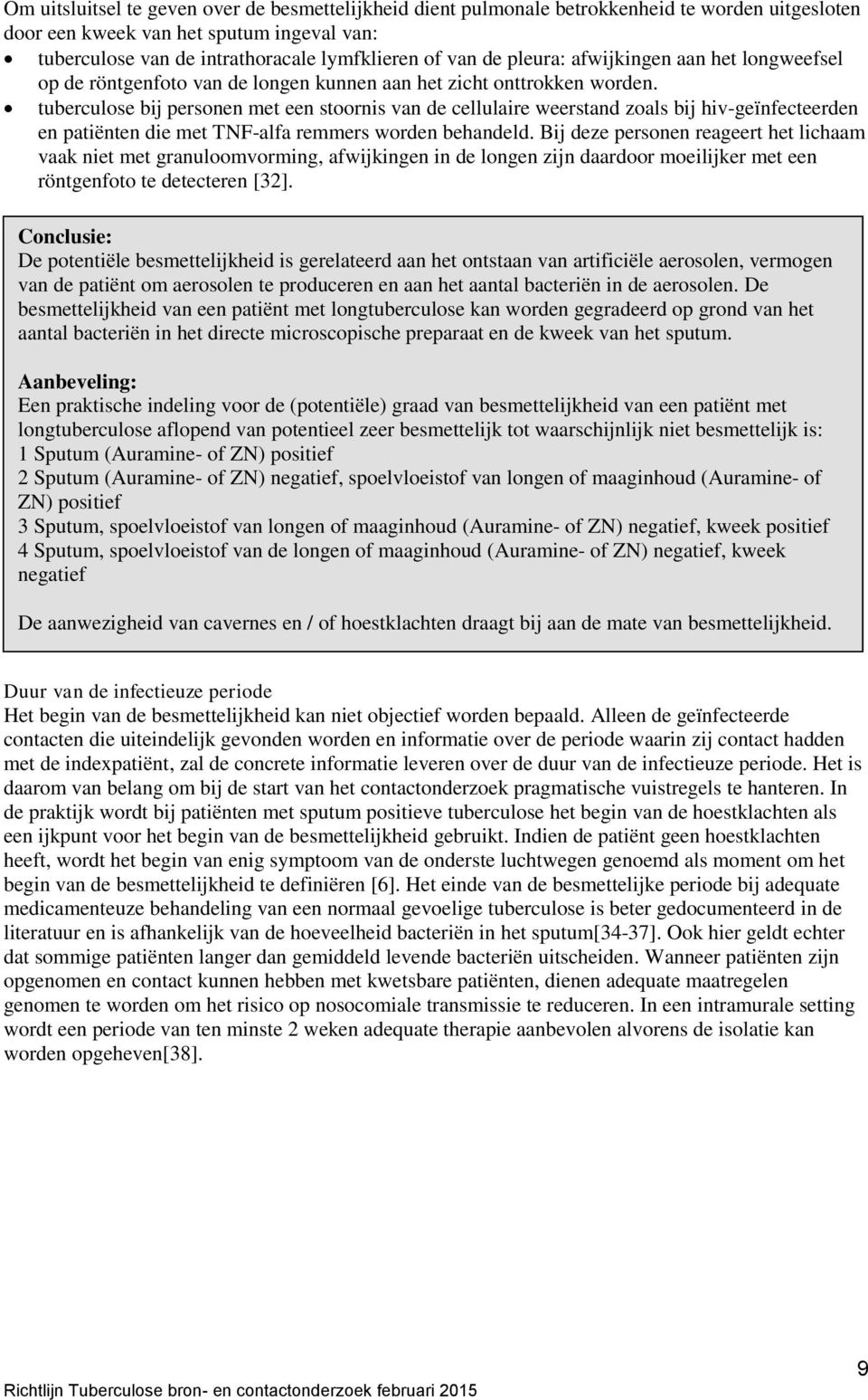 tuberculose bij personen met een stoornis van de cellulaire weerstand zoals bij hiv-geïnfecteerden en patiënten die met TNF-alfa remmers worden behandeld.