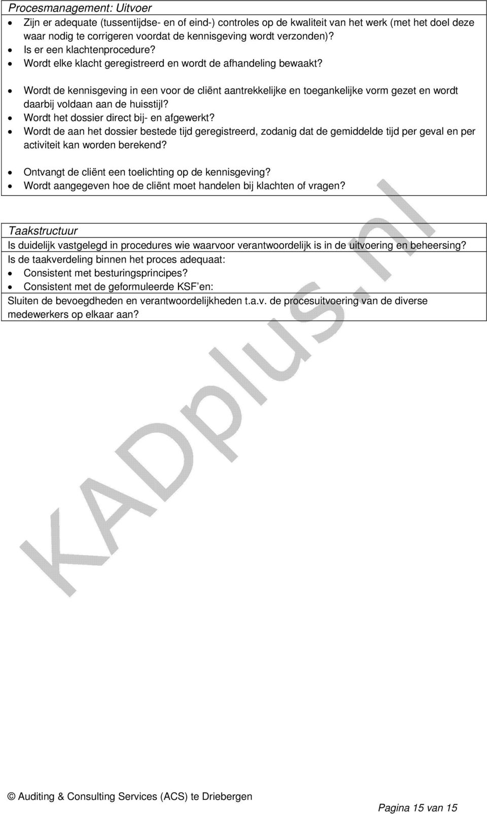 Wordt de kennisgeving in een voor de cliënt aantrekkelijke en toegankelijke vorm gezet en wordt daarbij voldaan aan de huisstijl? Wordt het dossier direct bij- en afgewerkt?