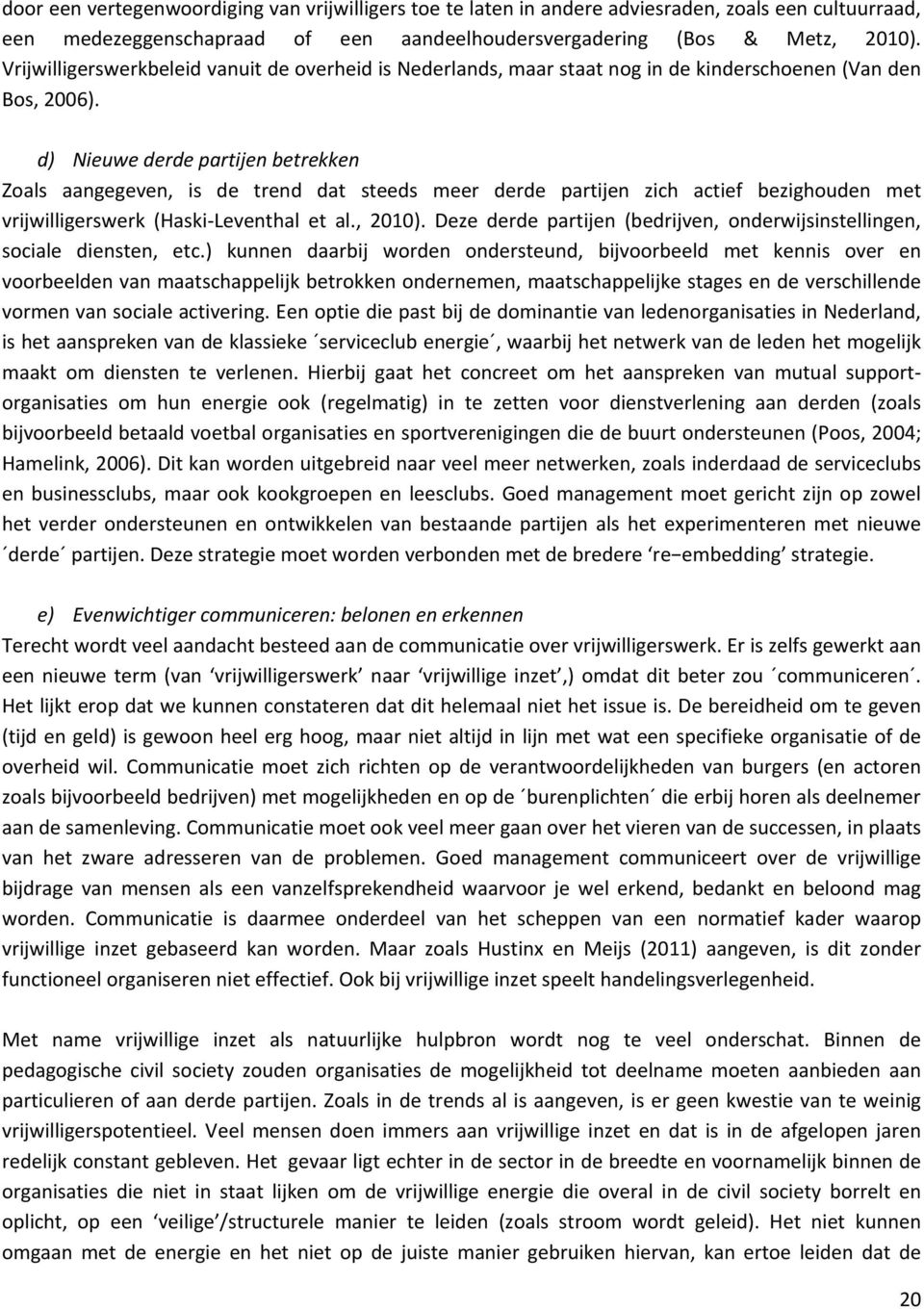 d) Nieuwe derde partijen betrekken Zoals aangegeven, is de trend dat steeds meer derde partijen zich actief bezighouden met vrijwilligerswerk (Haski Leventhal et al., 2010).