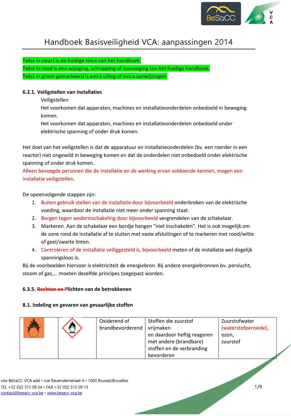 Veiligstellen van installaties Veiligstellen Het voorkomen dat apparaten, machines en installatieonderdelen onbedoeld in beweging komen.