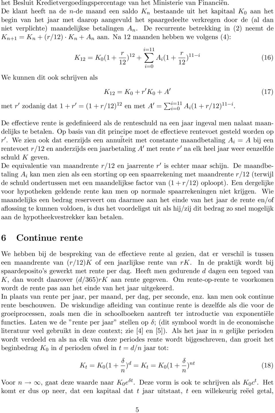 betalingen n. De recurrente betrekking in (2) neemt de K n+1 = K n + (r/12) K n + n aan.