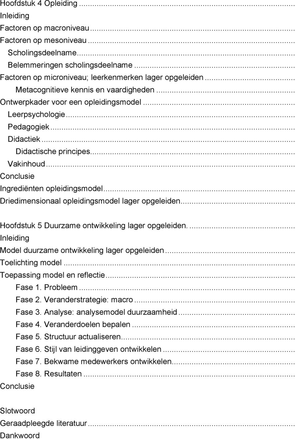 .. Conclusie Ingrediënten opleidingsmodel... Driedimensionaal opleidingsmodel lager opgeleiden... Hoofdstuk 5 Duurzame ontwikkeling lager opgeleiden.... Model duurzame ontwikkeling lager opgeleiden.