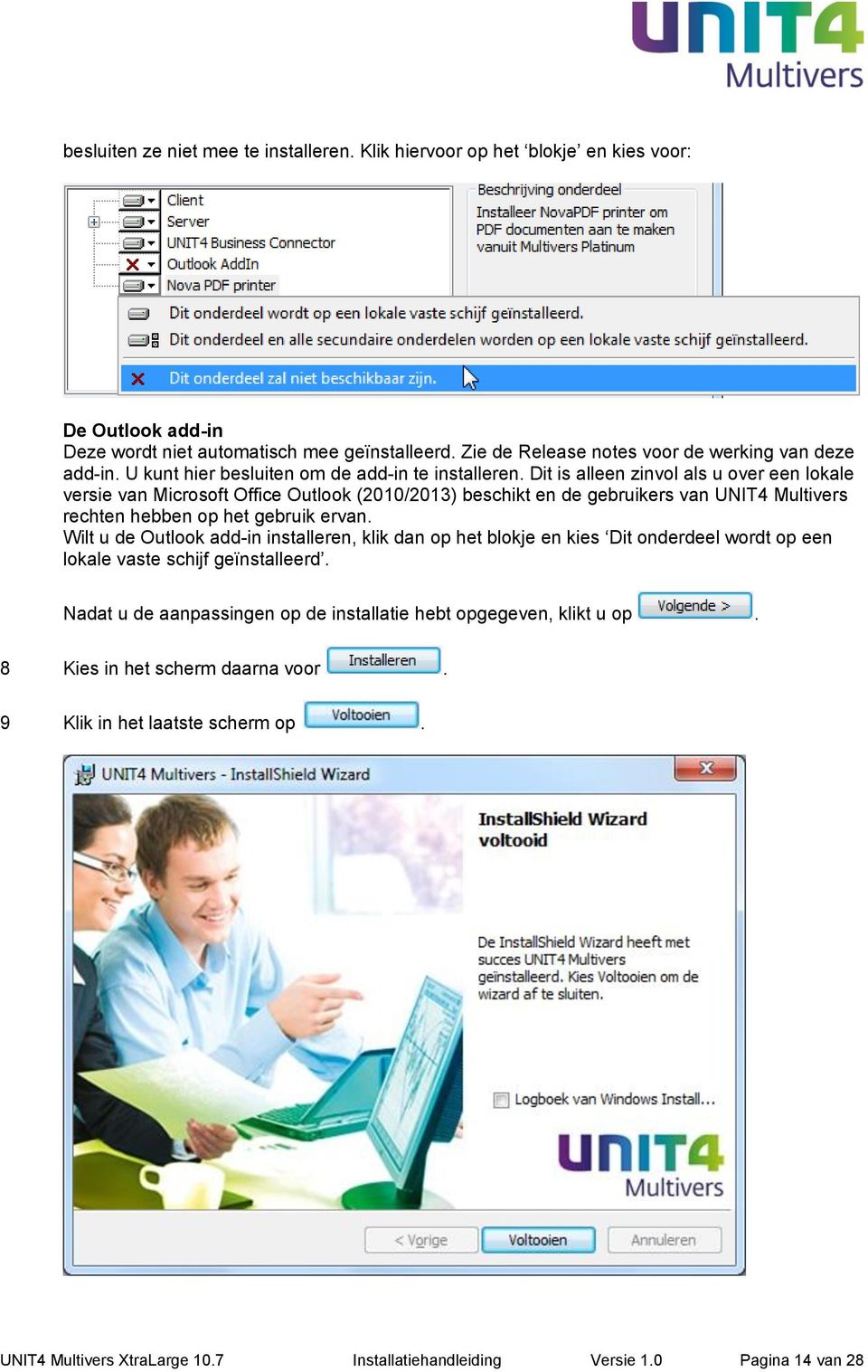 Dit is alleen zinvol als u over een lokale versie van Microsoft Office Outlook (2010/2013) beschikt en de gebruikers van UNIT4 Multivers rechten hebben op het gebruik ervan.