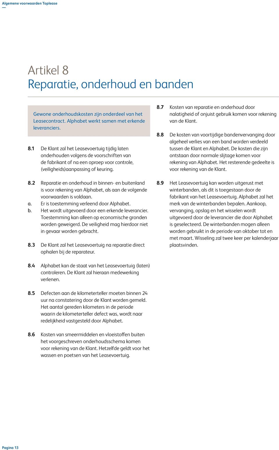 Toestemming kan alleen op economische gronden worden geweigerd. De veiligheid mag hierdoor niet in gevaar worden gebracht. 8.