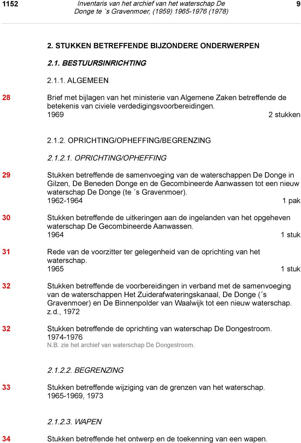 1.2. OPRICHTING/OPHEFFING/BEGRENZING 2.1.2.1. OPRICHTING/OPHEFFING 29 Stukken betreffende de samenvoeging van de waterschappen De Donge in Gilzen, De Beneden Donge en de Gecombineerde Aanwassen tot