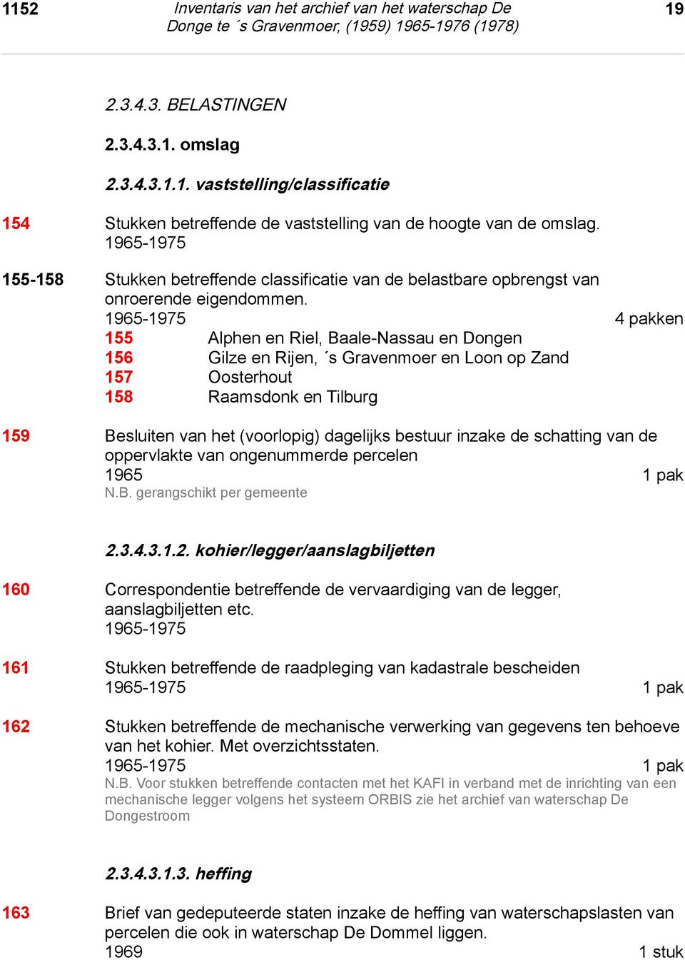 1965-1975 4 pakken 155 Alphen en Riel, Baale-Nassau en Dongen 156 Gilze en Rijen, s Gravenmoer en Loon op Zand 157 Oosterhout 158 Raamsdonk en Tilburg 159 Besluiten van het (voorlopig) dagelijks