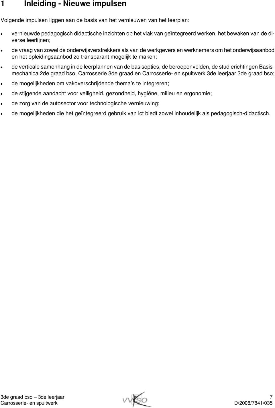 verticale samenhang in de leerplannen van de basisopties, de beroepenvelden, de studierichtingen Basismechanica 2de graad bso, Carrosserie 3de graad en 3de leerjaar 3de graad bso; de mogelijkheden om