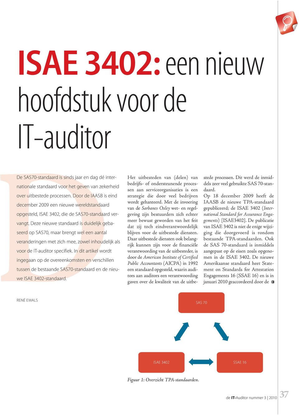 Deze nieuwe standaard is duidelijk gebaseerd op SAS70, maar brengt wel een aantal veranderingen met zich mee, zowel inhoudelijk als voor de IT-auditor specifiek.