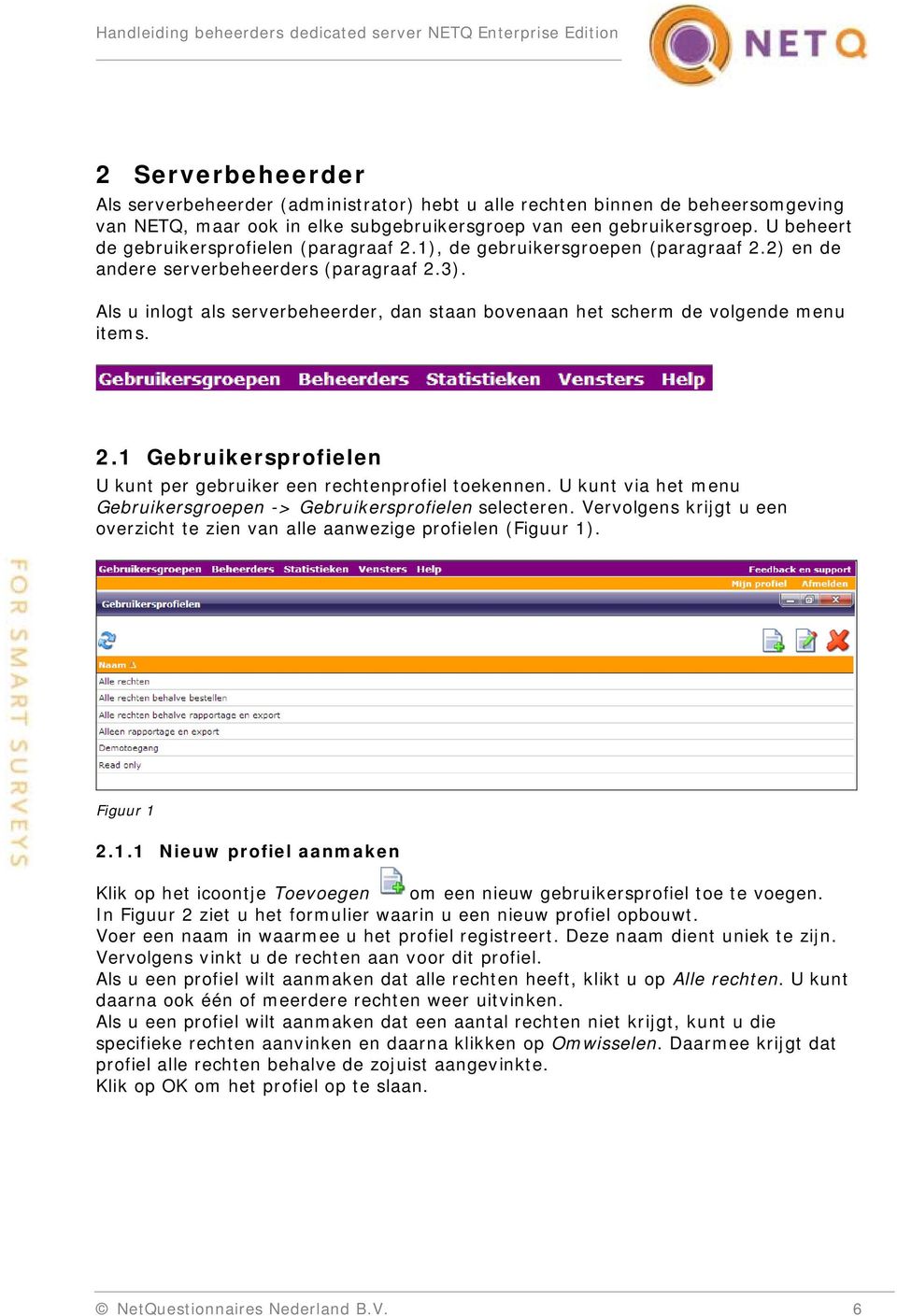 Als u inlogt als serverbeheerder, dan staan bovenaan het scherm de volgende menu items. 2.1 Gebruikersprofielen U kunt per gebruiker een rechtenprofiel toekennen.