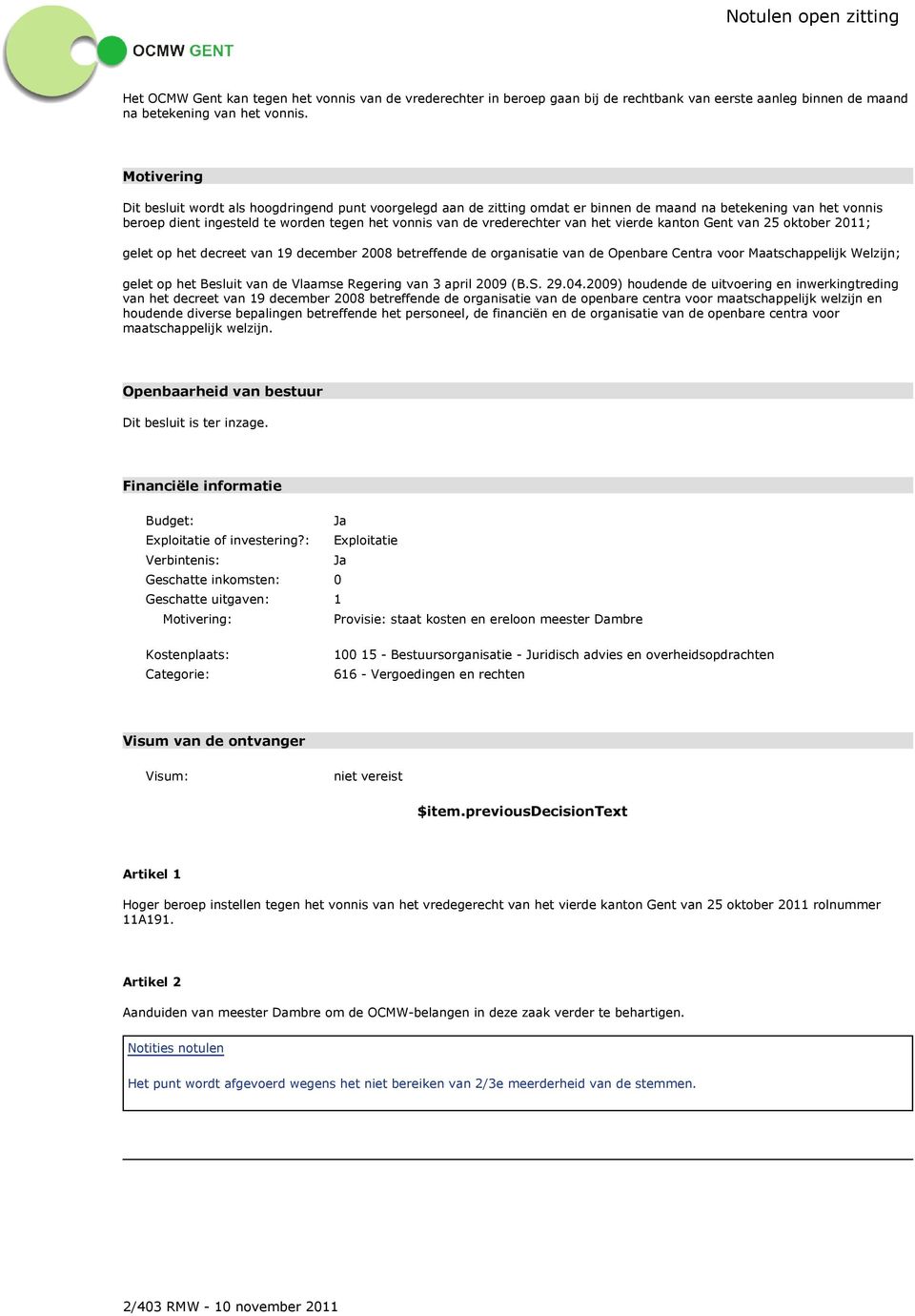 vrederechter van het vierde kanton Gent van 25 oktober 2011; gelet op het decreet van 19 december 2008 betreffende de organisatie van de Openbare Centra voor Maatschappelijk Welzijn; gelet op het