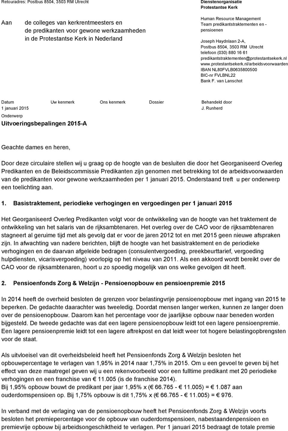 protestantsekerk.nl/arbeidsvoorwaarden IBAN NL80FVLB0635800500 BIC-nr FVLBNL22 Bank F. van Lanschot Datum Onderwerp Uitvoeringsbepalingen 2015-A Uw kenmerk Ons kenmerk Dossier Behandeld door J.
