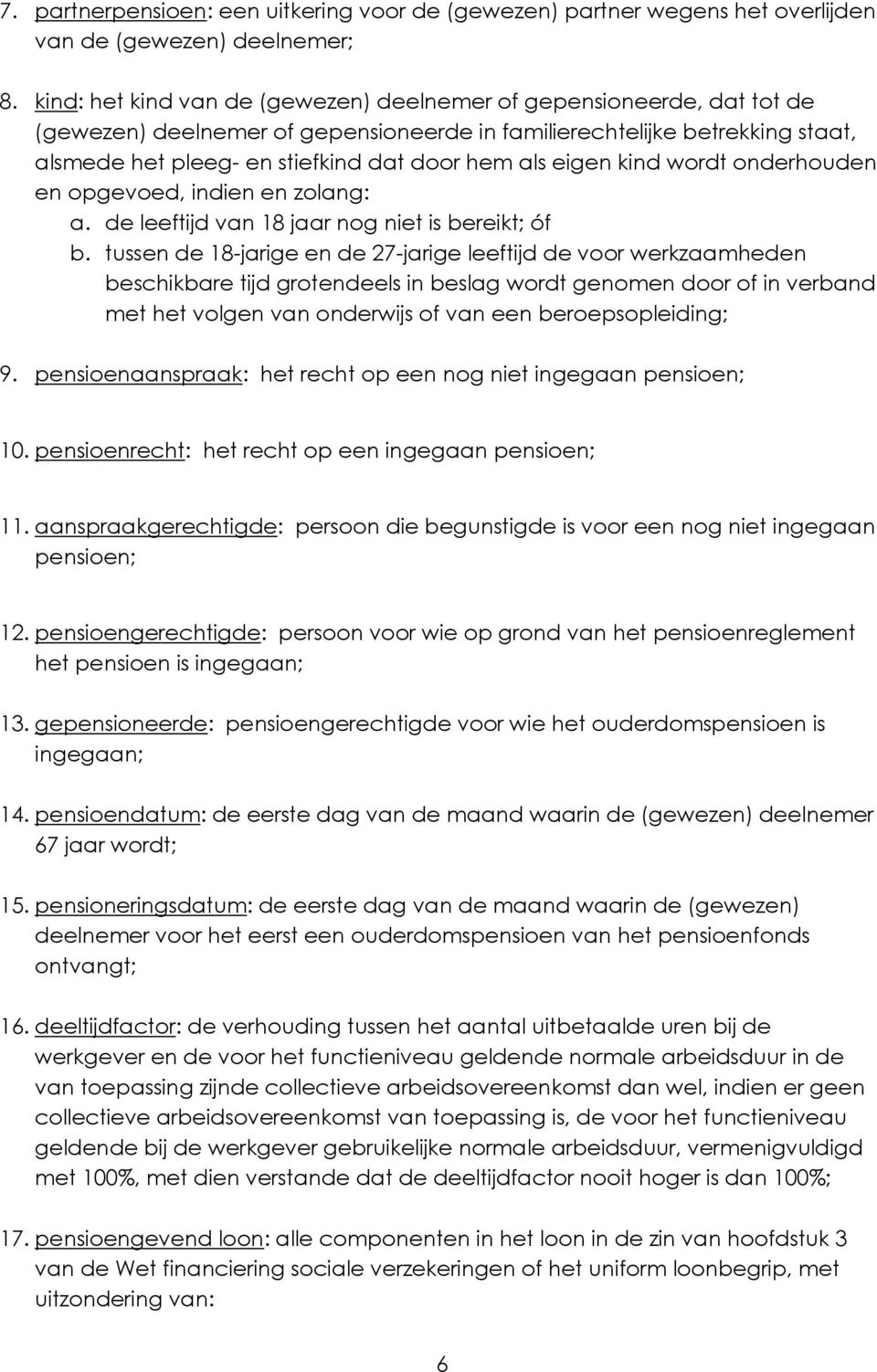 eigen kind wordt onderhouden en opgevoed, indien en zolang: a. de leeftijd van 18 jaar nog niet is bereikt; óf b.