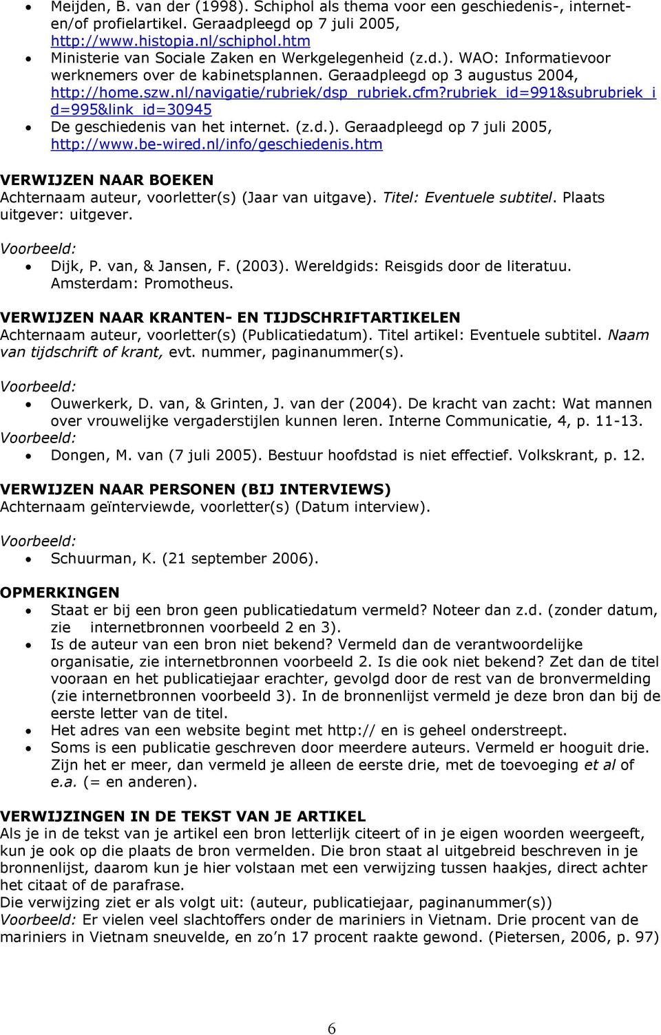 cfm?rubriek_id=991&subrubriek_i d=995&link_id=30945 De geschiedenis van het internet. (z.d.). Geraadpleegd op 7 juli 2005, http://www.be-wired.nl/info/geschiedenis.