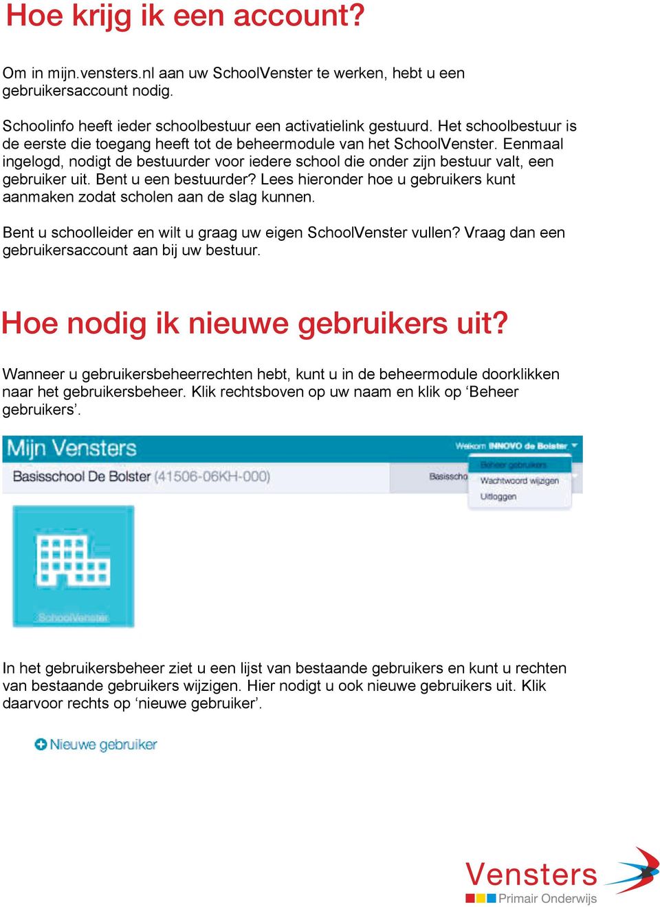 Eenmaal Schoolinfo ingelogd, nodigt heeft ieder bestuurder schoolbestuur voor iedere een activatielink school die gestuurd.