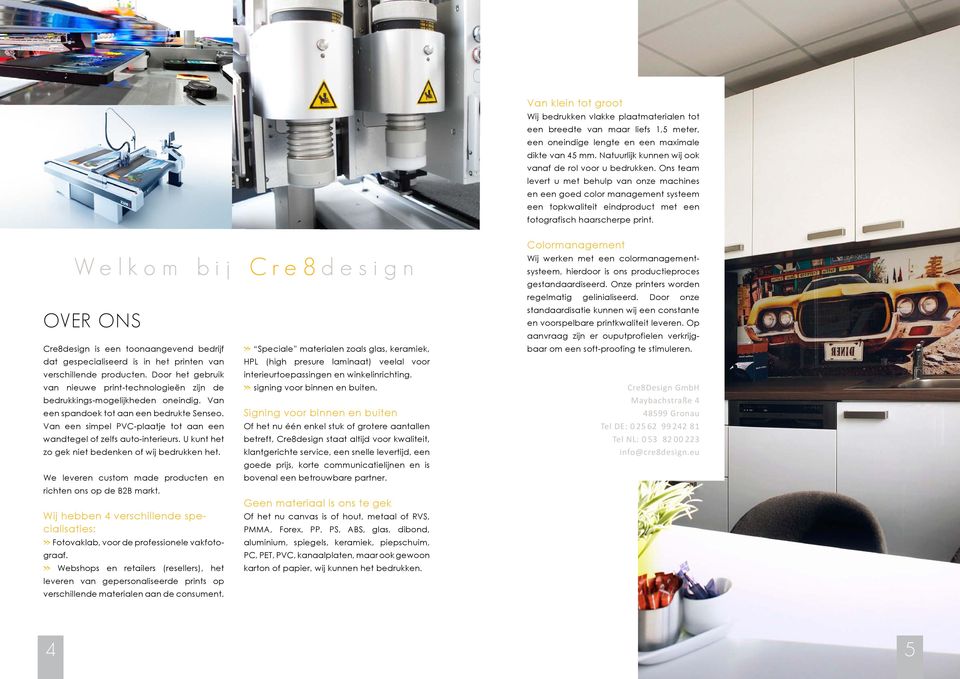 Ons team levert u met behulp van onze machines en een goed color management systeem een topkwaliteit eindproduct met een fotografisch haarscherpe print.