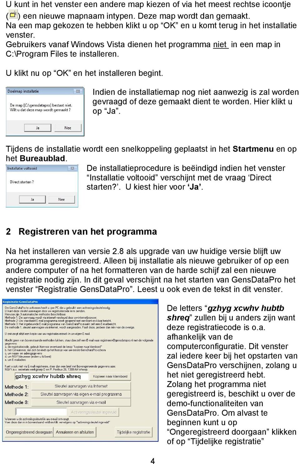 U klikt nu op OK en het installeren begint. Indien de installatiemap nog niet aanwezig is zal worden gevraagd of deze gemaakt dient te worden. Hier klikt u op Ja.