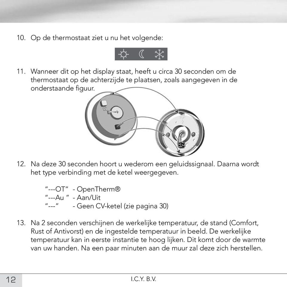 Na deze 30 seconden hoort u wederom een geluidssignaal. Daarna wordt het type verbinding met de ketel weergegeven.