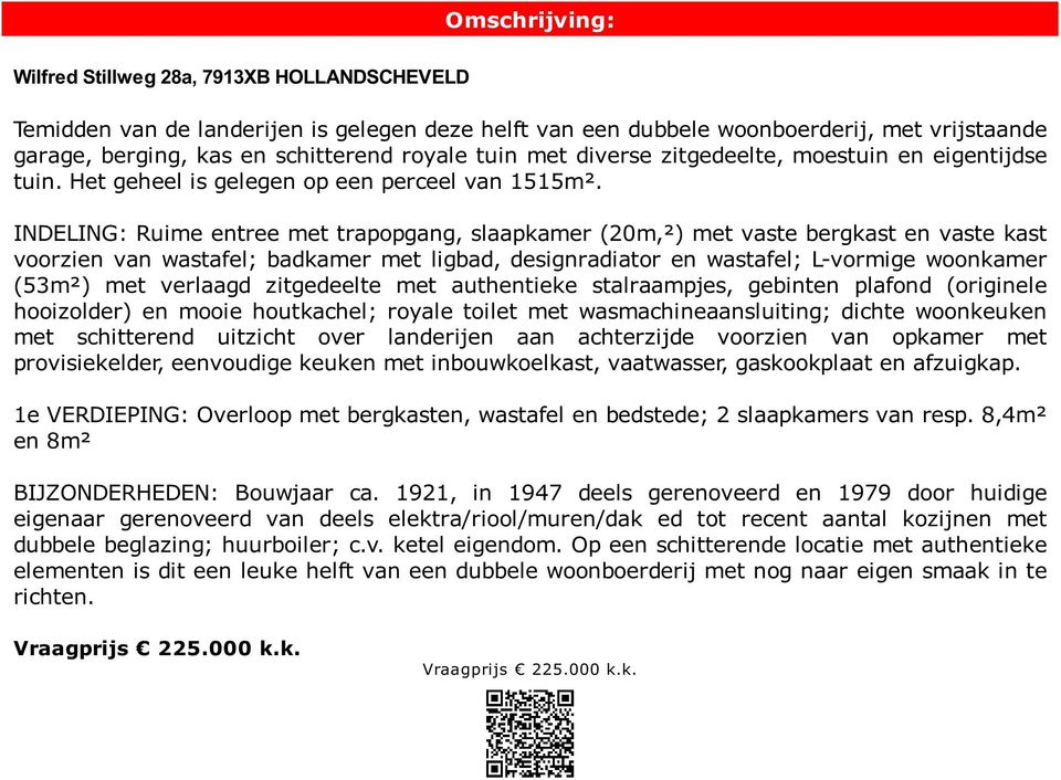 INDELING: Ruime entree met trapopgang, slaapkamer (20m,²) met vaste bergkast en vaste kast voorzien van wastafel; badkamer met ligbad, designradiator en wastafel; Lvormige woonkamer (53m²) met