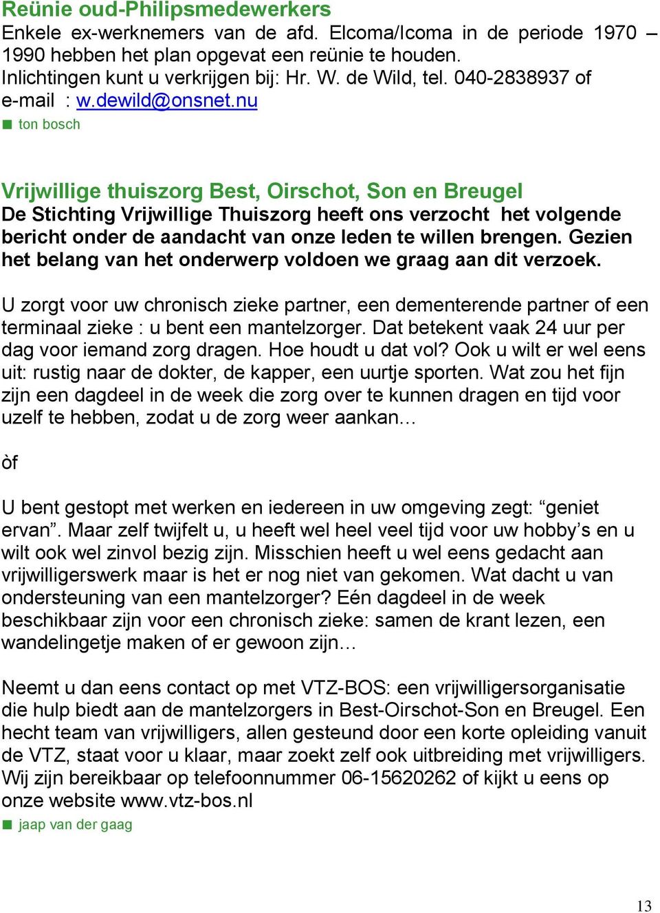 nu ton bosch Vrijwillige thuiszorg Best, Oirschot, Son en Breugel De Stichting Vrijwillige Thuiszorg heeft ons verzocht het volgende bericht onder de aandacht van onze leden te willen brengen.