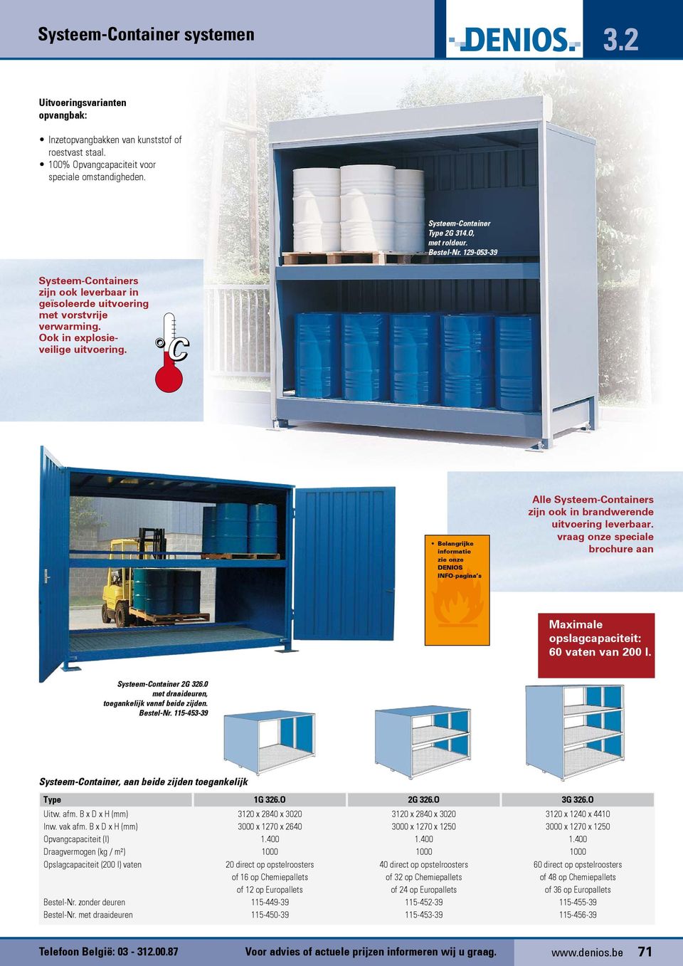Belangrijke informatie zie onze DENIOS INFO-pagina s Alle Systeem-Containers zijn ook in brandwerende uitvoering leverbaar.