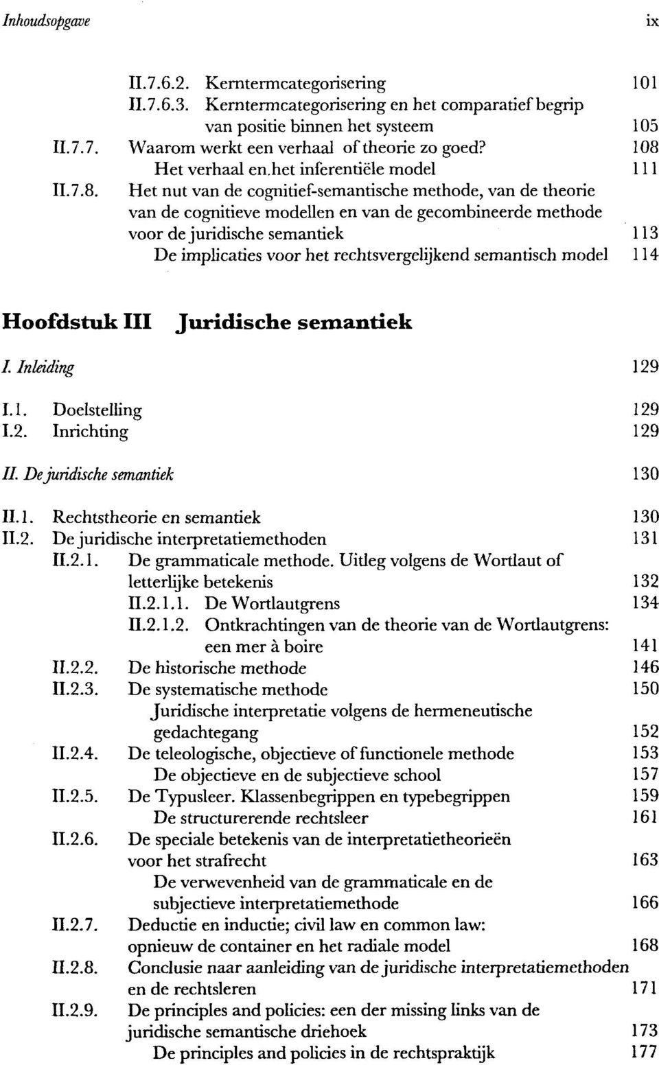 semantiek 113 De implicaties voor het rechtsvergelijkend semantisch model 114 Hoofdstuk III Juridische semantiek I. Inleiding 129 1.1. Doelstelling 129 1.2. Inrichting 129 //.