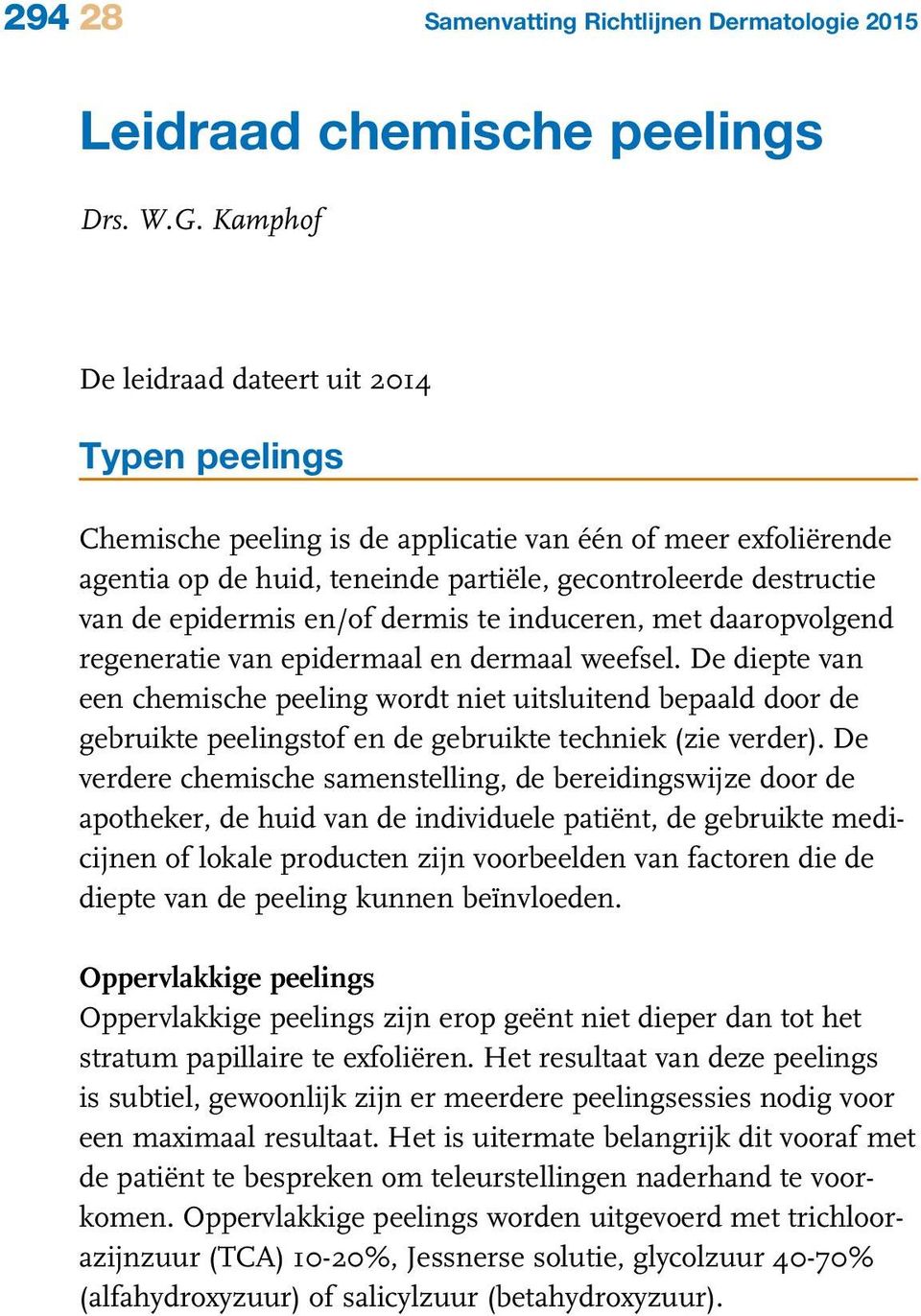 en/of dermis te induceren, met daaropvolgend regeneratie van epidermaal en dermaal weefsel.