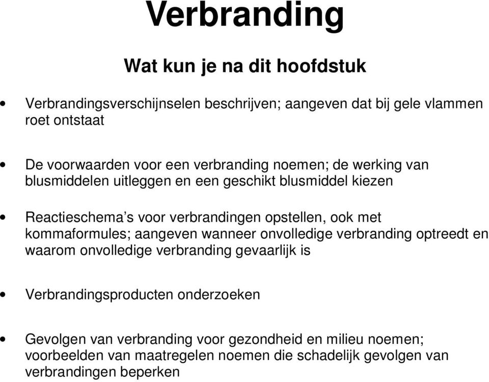 met kommaformules; aangeven wanneer onvolledige verbranding optreedt en waarom onvolledige verbranding gevaarlijk is Verbrandingsproducten