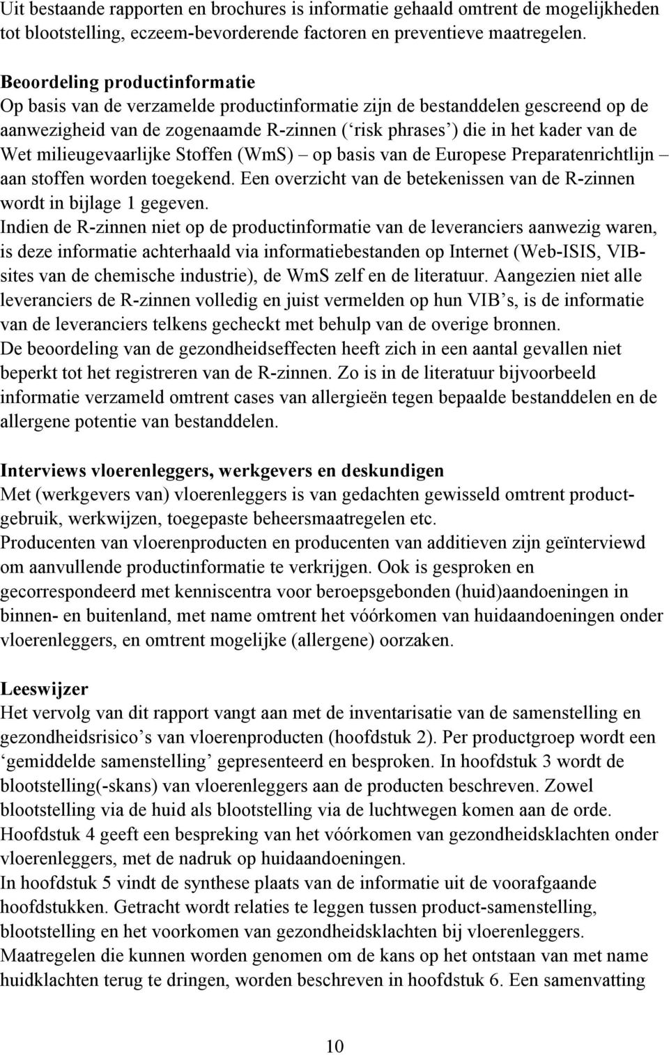 milieugevaarlijke Stoffen (WmS) op basis van de Europese Preparatenrichtlijn aan stoffen worden toegekend. Een overzicht van de betekenissen van de R-zinnen wordt in bijlage 1 gegeven.
