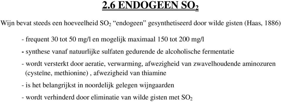 fermentatie - wordt versterkt door aeratie, verwarming, afwezigheid van zwavelhoudende aminozuren (cysteïne, methionine),