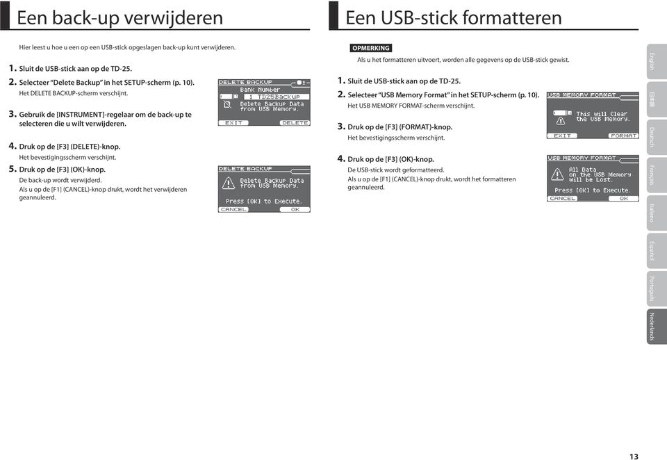 Druk op de [F3] (DELETE)-knop. Het bevestigingsscherm verschijnt. 5. Druk op de [F3] (OK)-knop. De back-up wordt verwijderd. Als u op de [F1] (CANCEL)-knop drukt, wordt het verwijderen geannuleerd.