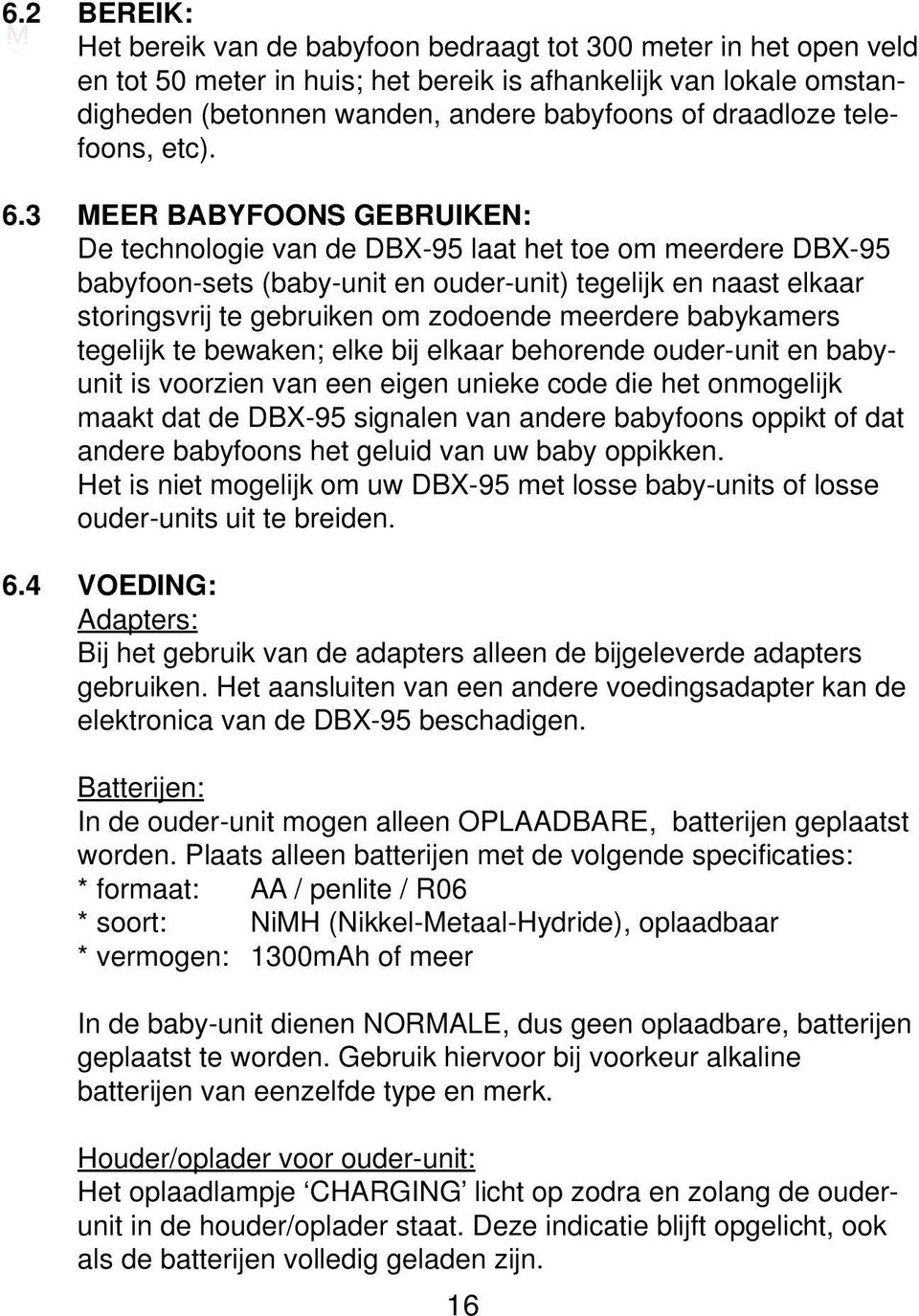 3 MEER BABYFOONS GEBRUIKEN: De technologie van de DBX-95 laat het toe om meerdere DBX-95 babyfoon-sets (baby-unit en ouder-unit) tegelijk en naast elkaar storingsvrij te gebruiken om zodoende