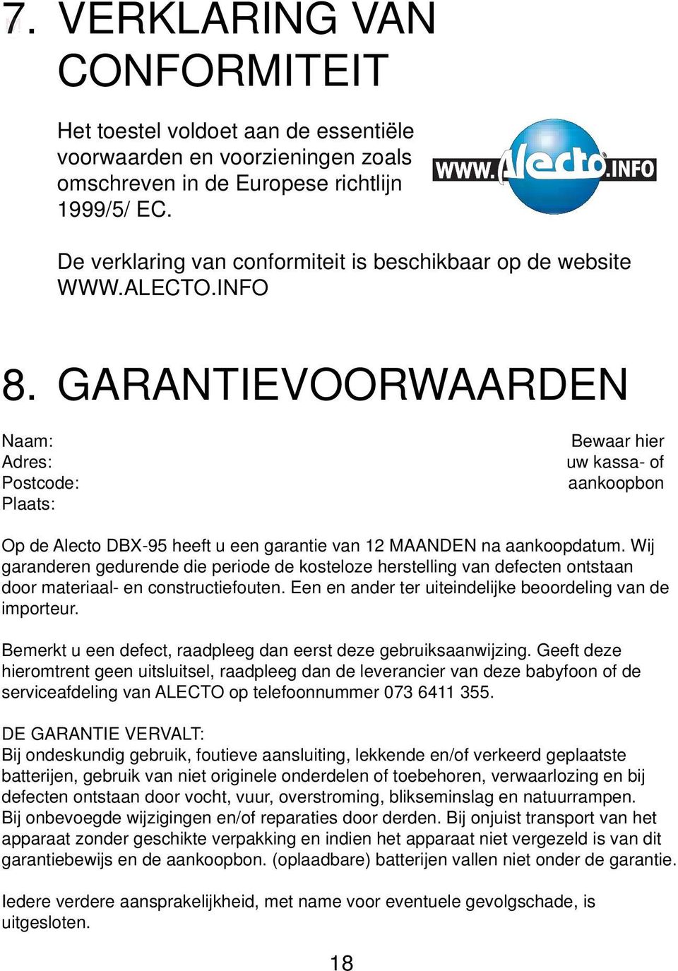 GARANTIEVOORWAARDEN Naam: Adres: Postcode: Plaats: Bewaar hier uw kassa- of aankoopbon Op de Alecto DBX-95 heeft u een garantie van 12 MAANDEN na aankoopdatum.