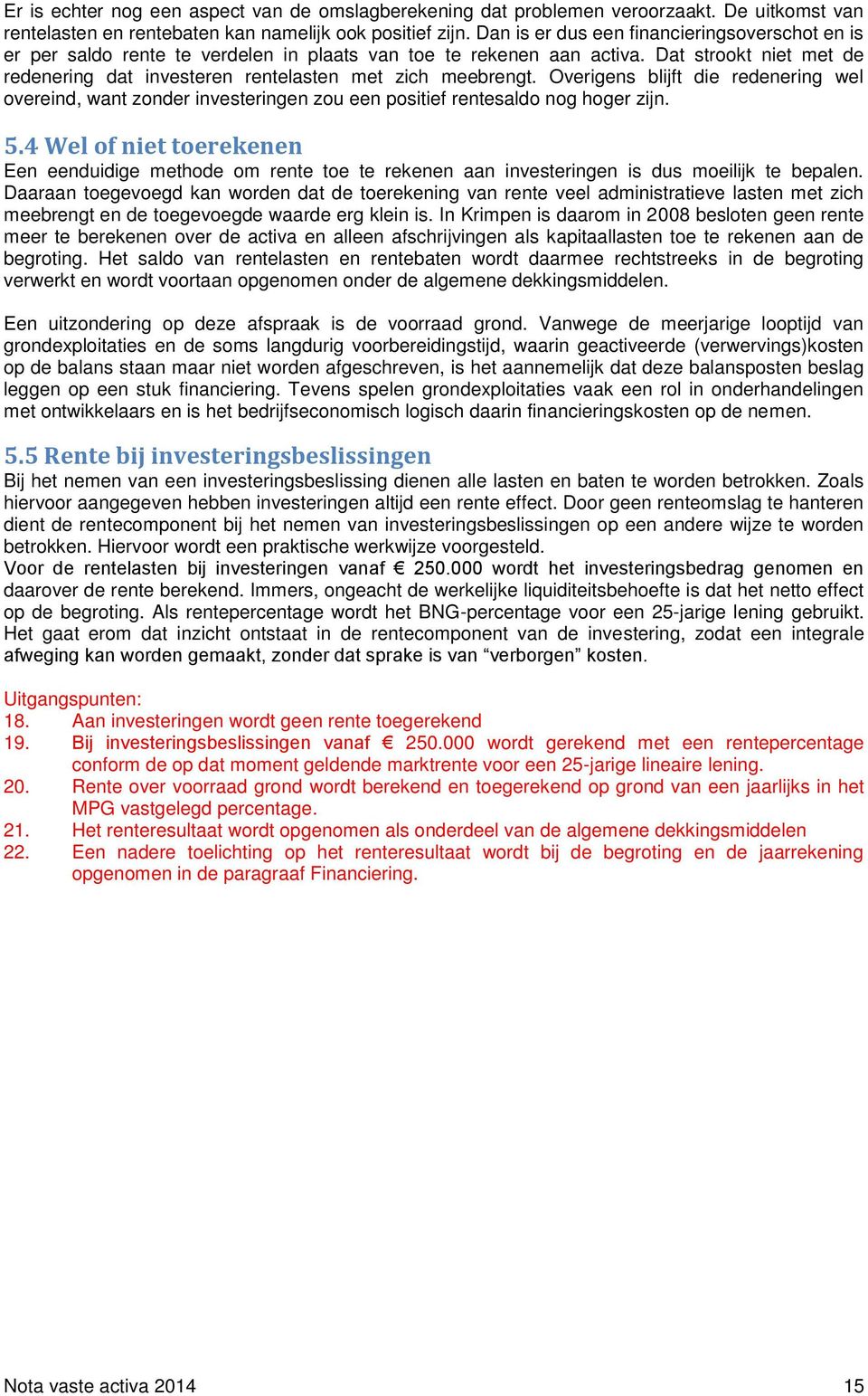 Overigens blijft die redenering wel overeind, want zonder investeringen zou een positief rentesaldo nog hoger zijn. 5.