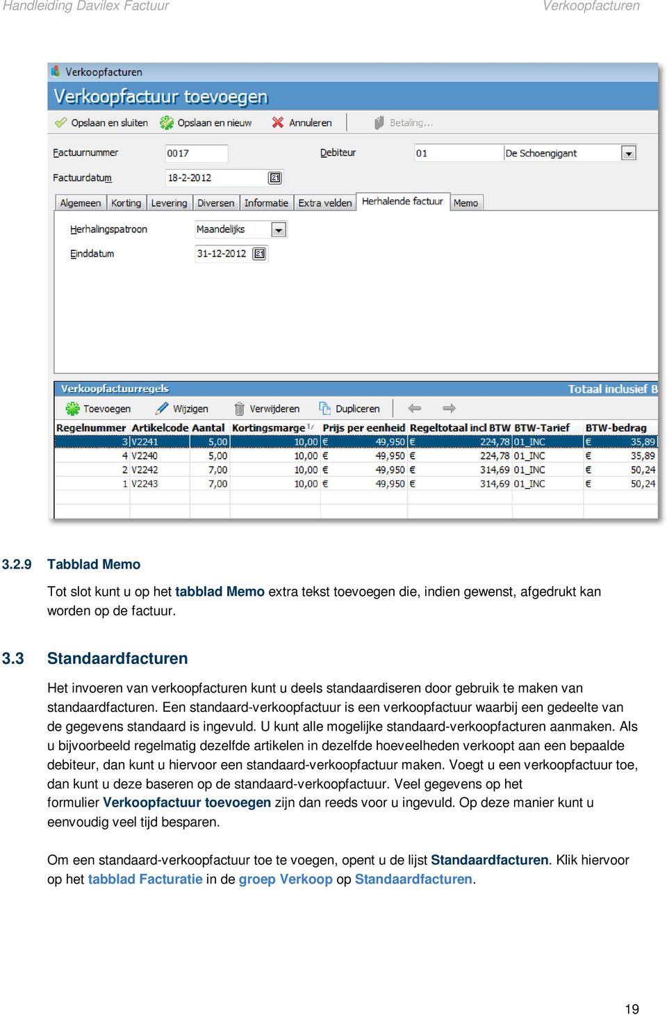 Als u bijvoorbeeld regelmatig dezelfde artikelen in dezelfde hoeveelheden verkoopt aan een bepaalde debiteur, dan kunt u hiervoor een standaard-verkoopfactuur maken.