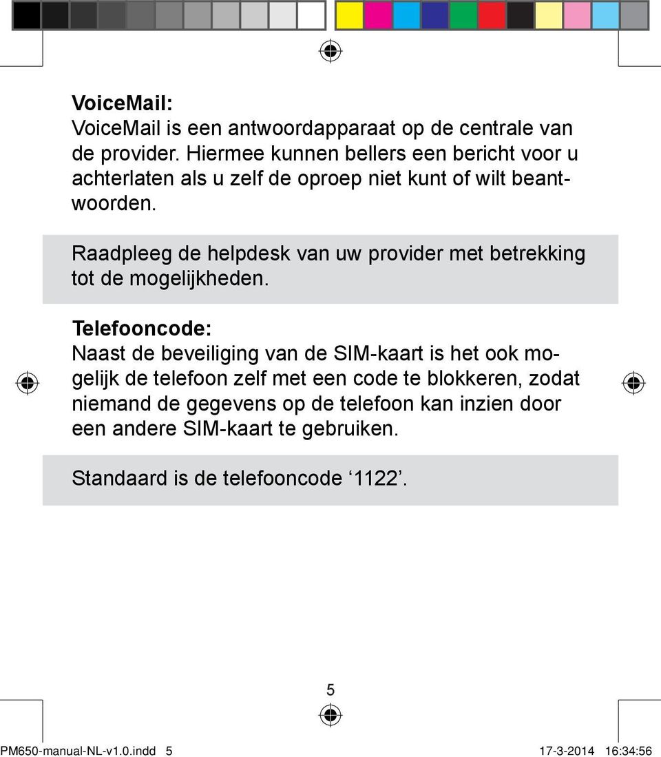 Raadpleeg de helpdesk van uw provider met betrekking tot de mogelijkheden.