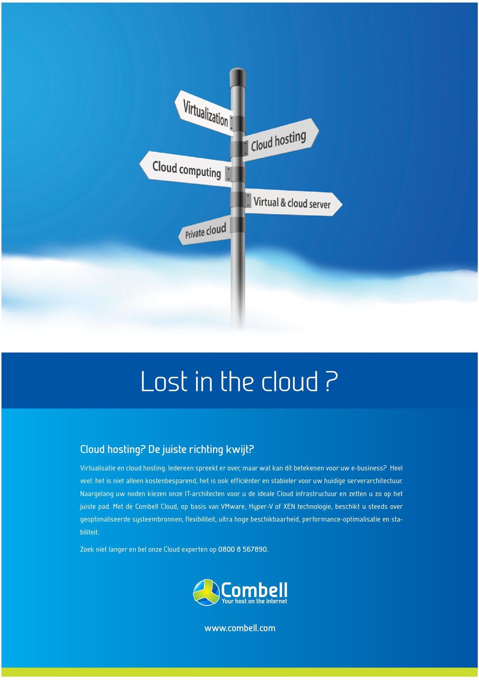 Naargelang uw noden kiezen onze IT-architecten voor u de ideale Cloud infrastructuur en zetten u zo op het juiste pad.