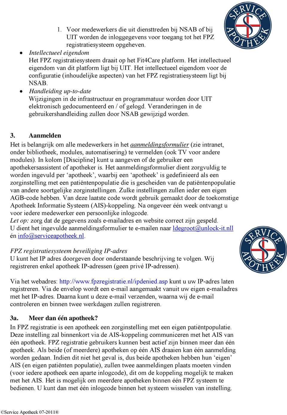 Het intellectueel eigendom voor de configuratie (inhoudelijke aspecten) van het FPZ registratiesysteem ligt bij NSAB.