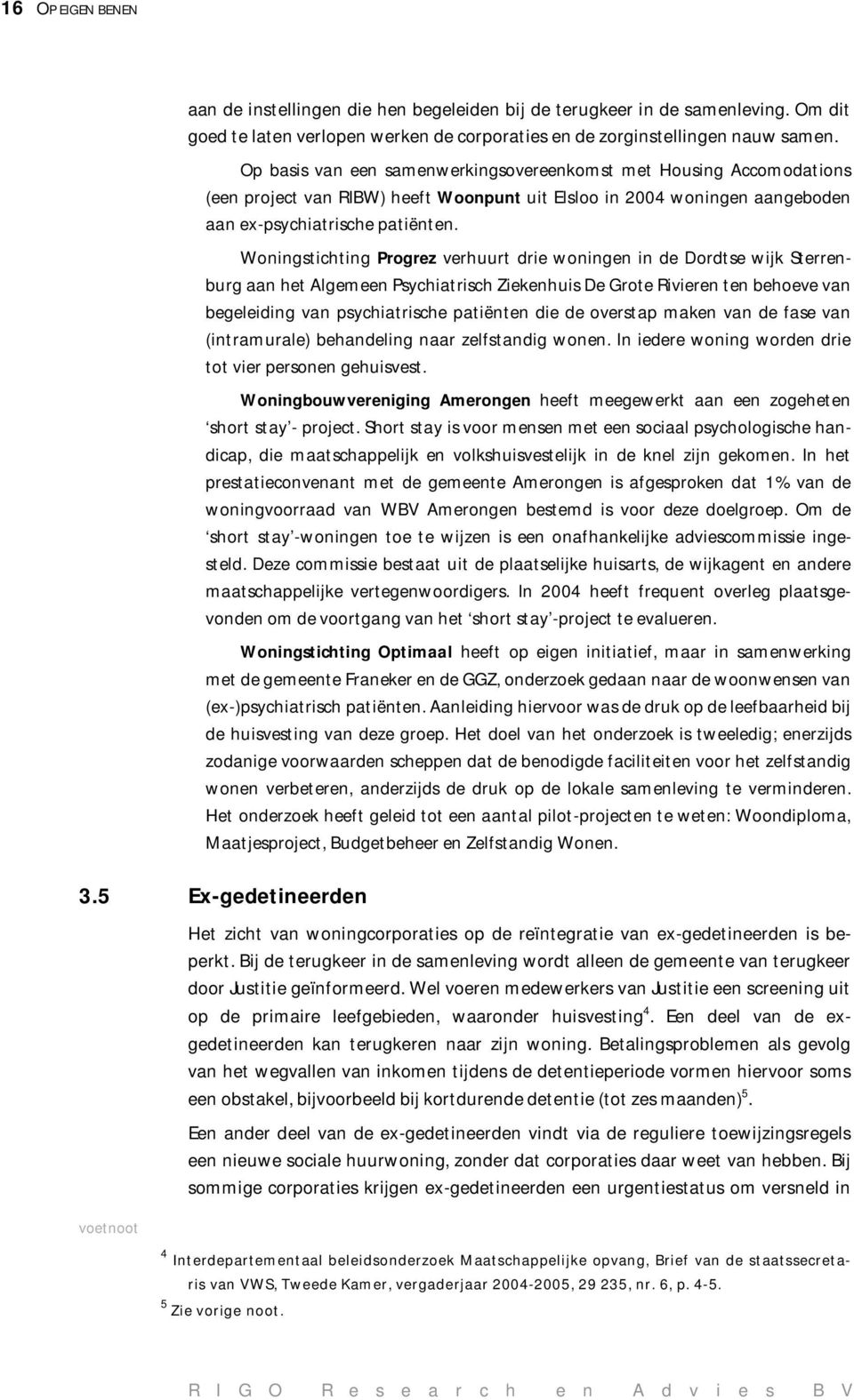 Woningstichting Progrez verhuurt drie woningen in de Dordtse wijk Sterrenburg aan het Algemeen Psychiatrisch Ziekenhuis De Grote Rivieren ten behoeve van begeleiding van psychiatrische patiënten die