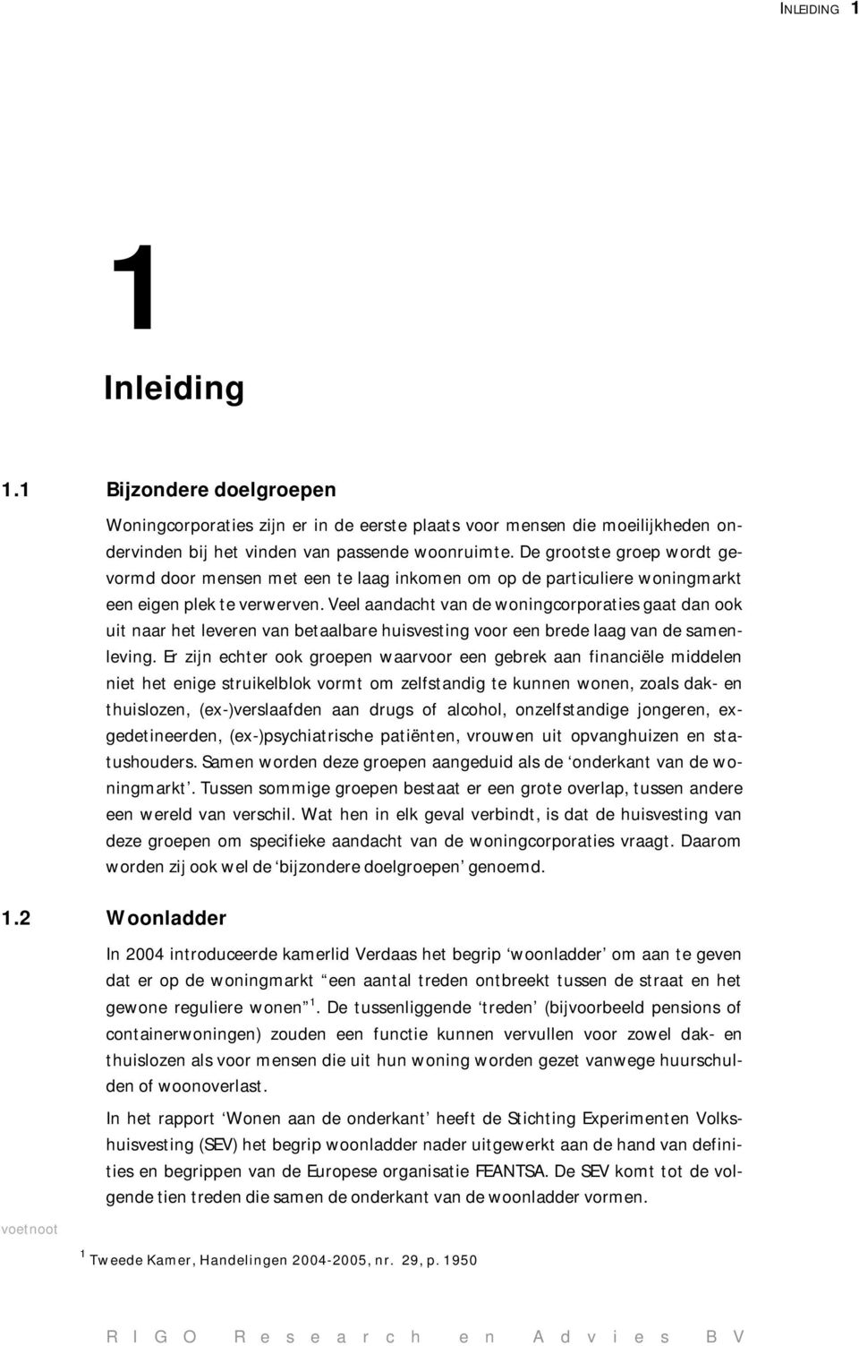 Veel aandacht van de woningcorporaties gaat dan ook uit naar het leveren van betaalbare huisvesting voor een brede laag van de samenleving.