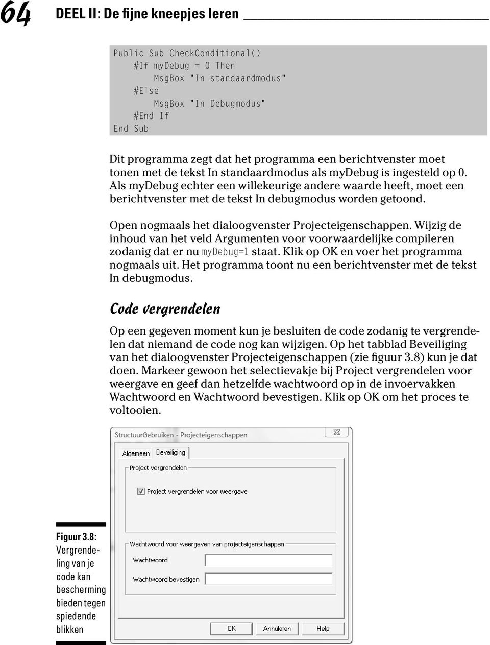 Als mydebug echter een willekeurige andere waarde heeft, moet een berichtvenster met de tekst In debugmodus worden getoond. Open nogmaals het dialoogvenster Projecteigenschappen.